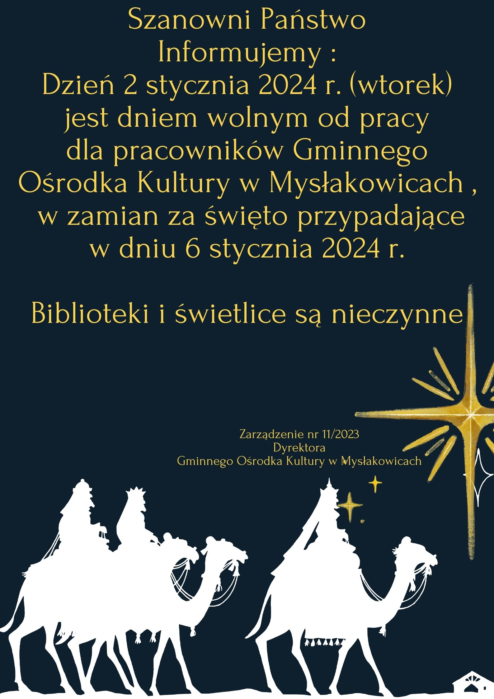 Szanowni Państwo Informujemy Dzień 2 stycznia 2024 r. wtorek jest dniem wolnym od pracy dla pracowników Gminnego Ośrodka Kultury w Mysłakowicach w zamian za święto przypadające w dniu 6 stycz